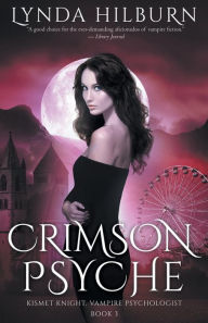 Title: Crimson Psyche: Kismet Knight, Vampire Psychologist, Book #3, Author: Lynda Hilburn