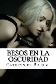 Title: Besos en la oscuridad, Author: Cathryn De Bourgh