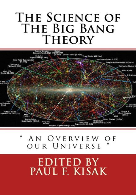 The Science Of The Big Bang Theory An Overview Of Our Universe By Edited By Paul F Kisak Paperback Barnes Noble