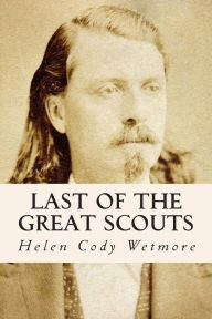 Title: Last of the Great Scouts, Author: Helen Cody Wetmore