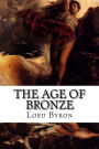 The Age of Bronze: Or, Carmen Seculare Et Annus Haud Mirabilis