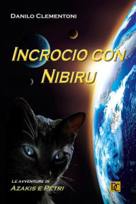 Title: Incrocio con Nibiru: Le avventure di Azakis e Petri, Author: Danilo Clementoni