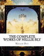 The Complete Works of Nellie Bly