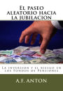 El paseo aleatorio hacia la jubilacion: La inversion y el riesgo en los Fondos de Pensiones
