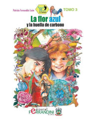 Title: La flor azul y la huella de carbono, Author: Patricia Fernandini Leïn