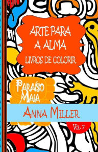 Title: Arte Para A Alma - Livros Antiestresse e ArteTherapia: Livros de colorir: Paraíso Maia: livro de colorir, Author: M. J. Silva