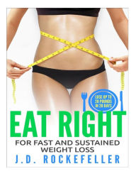 Title: Eat Right for Fast and Sustained Weight Loss, Author: J. D. Rockefeller