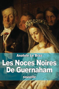 Title: Les Noces Noires De Guernaham, Author: Anatole Le Braz