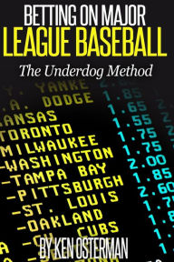 Title: Betting on Major League Baseball The Underdog Method, Author: Ken Osterman