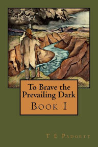 Title: To Brave the Prevailing Dark: Book1, Author: Chel M H Padgett