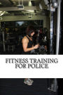Fitness Training for Police: Everything you need to prepare your fitness for a career in the police service