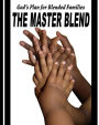 The Master Blend: God's Plan for today's Blended Family