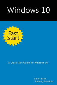 Title: Windows 10 Fast Start: A Quick Start Guide for Windows 10, Author: Smart Brain Training Solutions