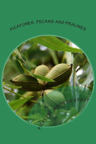 Title: Picayunes, Pecans and Pralines: A Picayune Writers Group Anthology, Author: Picayune Writers Group