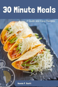 30 Minute Meals: Quick and Easy Recipes