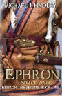 Ephron Son of Zohar: Ephron the Hittite Book One