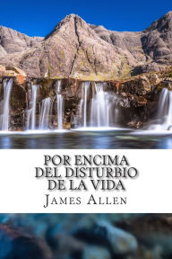 Title: Por Encima del Disturbio De La Vida: Above Life's Turmoil Translated Into Spanish, Author: Carmen Huipe