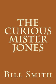 Title: The Curious Mister Jones, Author: Bill Smith