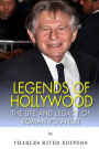 Legends of Hollywood: The Life and Legacy of Roman Polanski