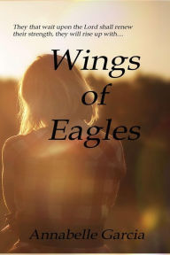 Title: WINGS of EAGLES, Author: Annabelle Garcia