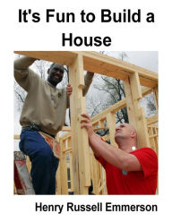 Title: It's Fun to Build a House, Author: Henry Russell Emmerson