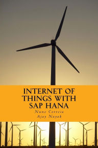 Title: Internet of Things with SAP HANA: Build Your IoT Use Case With Raspberry PI, Arduino Uno, HANA XSJS and SAPUI5, Author: Ajay Nayak