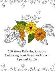 Title: 200 Stress Relieving Creative Colouring Book Pages for grown ups and adults, Author: Individuality Books