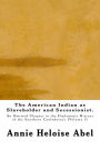 The American Indian as Slaveholder and Secessionist: An Omitted Chapter in the Diplomatic History of the Southern Confederacy