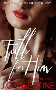 Title: Fall for Him, Author: J C Valentine