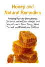 Honey and Natural Remedies: Amazing Ways for Using Honey, Cinnamon, Apple Cider Vinegar, and Many Cures to Boost Energy, Heal Yourself, and Protect your Children: Honey Remedies,Natural Remedies, Organic Remedies, Honey Cure, Organic Remedies