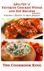Walter's Favorite Chicken Wings and Dip Recipes: BTAB Edition