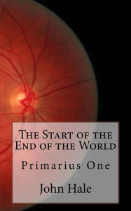 Title: The Start of the End of the World: Primarius One, Author: John Hale