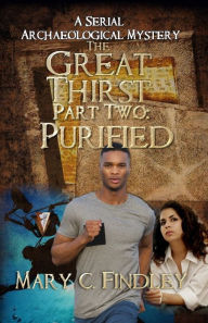 Title: The Great Thirst Part Two: Purified: A Serial Archaeological Mystery, Author: Mary C Findley
