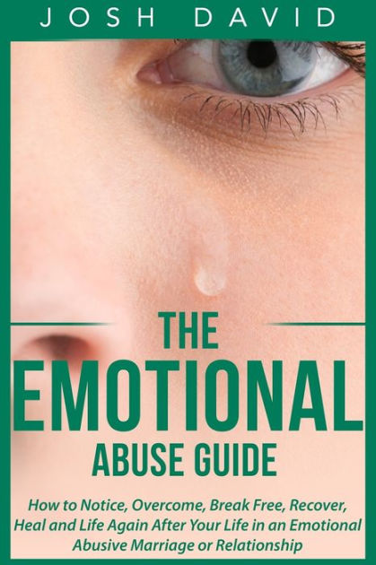 The Emotional Abuse Guide: How To Notice, Overcome, Break Free, Recover ...