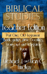 Title: Biblical Studies Teacher Edition Part One: Old Testament, Author: Michael J Findley