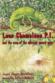 Title: Leon Chameleon PI and the case of the missing canary eggs, Author: Janet Hurst-Nicholson