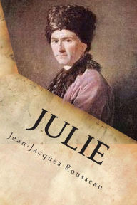 Title: Julie: Ou la nouvelle Heloise, Author: Jean-Jacques Rousseau