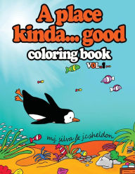 Title: A Place Kinda... Good Coloring Book: After the story, the coloring books with your favorite penguin, Author: J. C. Sheldon
