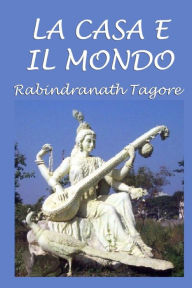 Title: La casa e il mondo, Author: Rabindranath Tagore