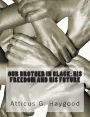 Our Brother in Black: His Freedom and His Future