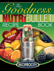 Title: NutriBullet Goodness Recipe Book: 200 Health boosting Nutritious and therapeutoic NutriBlast and Smoothie Recipes, Author: Oliver Lahoud