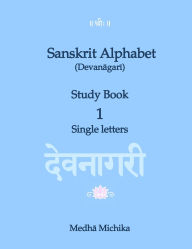 Title: Sanskrit Alphabet (Devanagari) Study Book Volume 1 Single letters, Author: Medha Michika