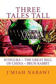 Title: Three Tales Tall: Sungura. The Great Bell of China. Bruh Rabbit, Author: Various Artists