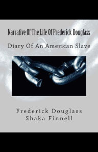 Title: Narrative Of The Life Of Frederick Douglass: Diary Of An American Slave, Author: Shaka Finnell