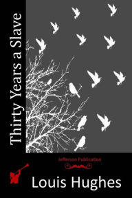 Title: Thirty Years a Slave, Author: Louis Hughes