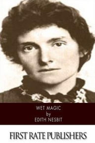 Title: Wet Magic, Author: Edith Nesbit