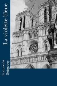Title: La violette bleue, Author: Fortune Du Boisgobey