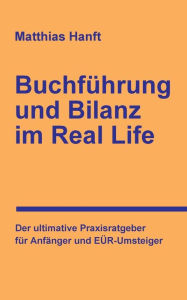 Title: Buchführung und Bilanz im Real Life: Der ultimative Praxisratgeber für Anfänger und EÜR-Umsteiger, Author: Matthias Hanft