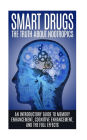 Smart Drugs: The Truth About Nootropics: An Introductory Guide to Memory Enhancement, Cognitive Enhancement, And The Full Effects