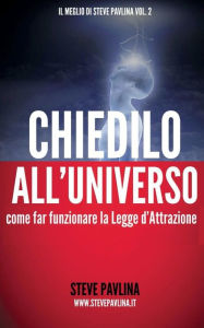 Title: Chiedilo all'Universo: Come far funzionare la Legge d'Attrazione, Author: Bonaventura Di Bello